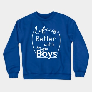 Life Is Better With My Boys Crewneck Sweatshirt